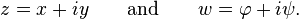 z=x+iy \qquad \text{and} \qquad w=\varphi+i\psi.