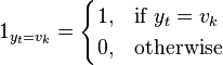 
1_{y_t=v_k}=
\begin{cases}
1, & \text{if } y_t=v_k\\
0, & \text{otherwise}\\ 
\end{cases} 
