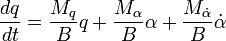 \frac{dq}{dt}=\frac{M_q}{B}q+\frac{M_\alpha}{B}\alpha+\frac{M_\dot\alpha}{B}\dot\alpha