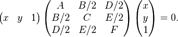 \left(\begin{matrix}x & y & 1\end{matrix}\right) \left( \begin{matrix}A & B/2 & D/2\\B/2 & C & E/2\\D/2&E/2&F\end{matrix}\right) \left(\begin{matrix}x\\y\\1\end{matrix}\right) = 0. 