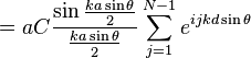 = a C \frac{\sin\frac{ka\sin\theta}{2}}{\frac{ka\sin\theta}{2}} \sum_{j=1}^{N-1} e^{ijkd\sin\theta}