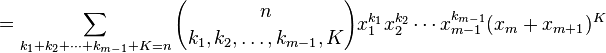    = \sum_{k_1+k_2+\cdots+k_{m-1}+K=n}{n\choose k_1,k_2,\ldots,k_{m-1},K} x_1^{k_1}x_2^{k_2}\cdots x_{m-1}^{k_{m-1}}(x_m+x_{m+1})^K
