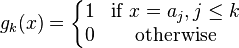  g_k(x) = \left\{\begin{matrix} 1 & \text{if }  x = a_j, j\leq k \\ 0 & \text{otherwise} \end{matrix} \right. 