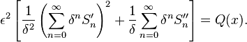 \epsilon^2\left[\frac{1}{\delta^2}\left(\sum_{n=0}^\infty \delta^nS_n'\right)^2 + \frac{1}{\delta}\sum_{n=0}^{\infty}\delta^nS_n''\right] = Q(x).