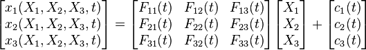 
   \begin{bmatrix}     x_1(X_1,X_2,X_3,t) \\ x_2(X_1,X_2,X_3,t) \\ x_3(X_1,X_2,X_3,t)    \end{bmatrix}
   = \begin{bmatrix}
     F_{11}(t) & F_{12}(t) & F_{13}(t) \\ F_{21}(t) & F_{22}(t) & F_{23}(t) \\ F_{31}(t) & F_{32}(t) & F_{33}(t)
   \end{bmatrix} \begin{bmatrix}     X_1 \\ X_2 \\ X_3   \end{bmatrix} +
   \begin{bmatrix}     c_1(t) \\ c_2(t) \\ c_3(t)    \end{bmatrix}
 