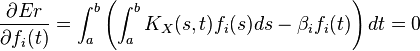 \frac{\partial Er}{\partial f_i(t)}=\int_a^b \left(\int_a^b K_X(s,t) f_i(s) ds -\beta_i f_i(t)\right)dt=0