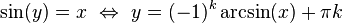 \sin(y) = x \ \Leftrightarrow\  y = (-1)^k \arcsin(x) + \pi k