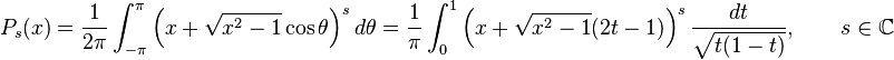 P_s(x) = \frac{1}{2\pi}\int_{-\pi}^{\pi}\left(x+\sqrt{x^2-1}\cos\theta\right)^s d\theta = \frac{1}{\pi}\int_0^1\left(x+\sqrt{x^2-1}(2t-1)\right)^s\frac{dt}{\sqrt{t(1-t)}},\qquad s\in\mathbb{C}