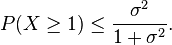  P(X \ge 1) \le \frac{ \sigma^2 }{ 1 + \sigma^2 } .