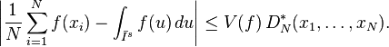  \left| \frac{1}{N} \sum_{i=1}^N f(x_i)
      - \int_{\bar I^s} f(u)\,du \right|
     \le V(f)\, D_N^* (x_1,\ldots,x_N).
