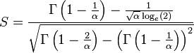  S = \frac{ \Gamma \left( 1 - \frac{ 1 }{ \alpha } \right) - \frac{ 1 }{ \sqrt{\alpha} \log_e( 2 ) } }
\sqrt { \Gamma \left( 1 - \frac{ 2 }{ \alpha } \right ) - \left( \Gamma \left( 1 - \frac{ 1 }{ \alpha } \right ) \right )^2 } 