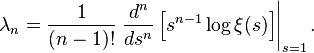 \lambda_n = \frac{1}{(n-1)!} \left. \frac{d^n}{ds^n} 
\left[s^{n-1} \log \xi(s) \right] \right|_{s=1}.