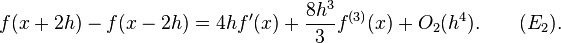 f(x+2h) - f(x-2h) = 4hf'(x) + \frac{8h^3}{3}f^{(3)}(x) + O_2(h^4). \qquad (E_2).