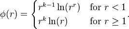 
\phi(r) = \begin{cases}
             r^{k-1} \ln(r^r) & \mbox{for } r < 1 \\
             r^k \ln(r)       & \mbox{for } r \ge 1
          \end{cases}.
