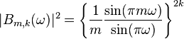 |B_{m,k}(\omega)|^2=\left\{\frac{1}{m}\frac{\sin(\pi m \omega)}{\sin(\pi\omega)}\right\}^{2k}