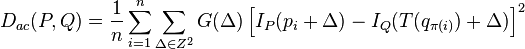 D_{ac}(P,Q) = \frac{1}{n}\sum_{i=1}^n\sum_{\Delta \in Z^2} G(\Delta)\left [I_P(p_i + \Delta) - I_Q(T(q_{\pi(i)}) + \Delta)\right ]^2