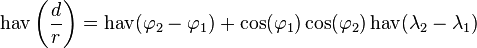 \operatorname{hav}\left(\frac{d}{r}\right) = \operatorname{hav}(\varphi_2 - \varphi_1) + \cos(\varphi_1) \cos(\varphi_2)\operatorname{hav}(\lambda_2-\lambda_1)