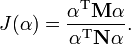 
J(\mathbf{\alpha}) = \frac{\mathbf{\alpha}^{\text{T}}\mathbf{M}\mathbf{\alpha}}{\mathbf{\alpha}^{\text{T}}\mathbf{N}\mathbf{\alpha}}.
