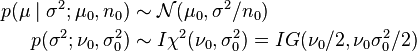 \begin{align}
p(\mu\mid\sigma^2; \mu_0, n_0) &\sim \mathcal{N}(\mu_0,\sigma^2/n_0) \\
p(\sigma^2; \nu_0,\sigma_0^2) &\sim I\chi^2(\nu_0,\sigma_0^2) = IG(\nu_0/2, \nu_0\sigma_0^2/2)
\end{align}