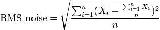 \text{RMS noise} = \sqrt{\frac{\sum_{i=1}^n (X_i-\frac{\sum_{i=1}^n X_i}{n})^2}{n}}