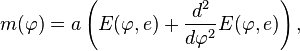 m(\varphi) = a\left(E(\varphi,e)+\frac{d^2}{d\varphi^2}E(\varphi,e)\right),