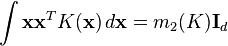 \int \bold{x} \bold{x}^T K(\bold{x}) \, d\bold{x} = m_2(K) \bold{I}_d