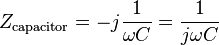 \ Z_{\text{capacitor}} = -j\frac{1}{\omega C} = \frac{1}{j \omega C}