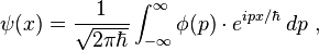 \psi(x) = \frac{1}{\sqrt{2 \pi \hbar}} \int_{-\infty}^{\infty} \phi(p) \cdot e^{i p x/\hbar}\, dp ~, 