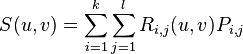 S(u,v) = \sum_{i=1}^k \sum_{j=1}^l R_{i,j}(u,v) P_{i,j} 