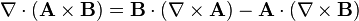  \nabla\cdot\left(\mathbf{A}\times\mathbf{B}\right)=\mathbf{B}\cdot (\nabla\times\mathbf{A})-\mathbf{A}\cdot(\nabla\times\mathbf{B}) 