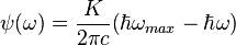 \psi(\omega)=\frac{K}{2\pi c}(\hbar\omega_{max}-\hbar\omega)