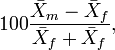 100\frac {\bar{X}_m - \bar{X}_f}{\bar{X}_f + \bar{X}_f} ,