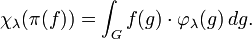  \chi_\lambda(\pi(f)) = \int_G f(g)\cdot \varphi_\lambda(g) \, dg.