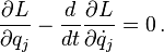  \frac{\partial L}{\partial q_j} - \frac{d}{dt}\frac{\partial L}{\partial \dot{q}_j}  = 0 \,. 