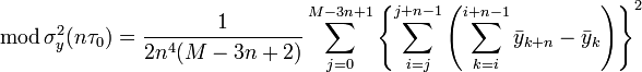 \operatorname{mod}\sigma_y^2(n\tau_0) = \frac{1}{2n^4(M-3n+2)}\sum_{j=0}^{M-3n+1} \left\{ \sum_{i=j}^{j+n-1} \left( \sum_{k=i}^{i+n-1}\bar{y}_{k+n}-\bar{y}_k\right) \right\}^2