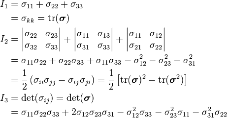 \begin{align}
I_1 &= \sigma_{11}+\sigma_{22}+\sigma_{33} \\
&= \sigma_{kk} = \text{tr}(\boldsymbol{\sigma}) \\
I_2 &= \begin{vmatrix}
\sigma_{22} & \sigma_{23} \\
\sigma_{32} & \sigma_{33} \\
\end{vmatrix}
+ \begin{vmatrix}
\sigma_{11} & \sigma_{13} \\
\sigma_{31} & \sigma_{33} \\
\end{vmatrix}
+
\begin{vmatrix}
\sigma_{11} & \sigma_{12} \\
\sigma_{21} & \sigma_{22} \\
\end{vmatrix} \\
&= \sigma_{11}\sigma_{22}+\sigma_{22}\sigma_{33}+\sigma_{11}\sigma_{33}-\sigma_{12}^2-\sigma_{23}^2-\sigma_{31}^2 \\
&= \frac{1}{2}\left(\sigma_{ii}\sigma_{jj}-\sigma_{ij}\sigma_{ji}\right)
  = \frac{1}{2}\left[\text{tr}(\boldsymbol{\sigma})^2 - \text{tr}(\boldsymbol{\sigma}^2)\right] \\
I_3 &= \det(\sigma_{ij}) = \det(\boldsymbol{\sigma})\\
&= \sigma_{11}\sigma_{22}\sigma_{33}+2\sigma_{12}\sigma_{23}\sigma_{31}-\sigma_{12}^2\sigma_{33}-\sigma_{23}^2\sigma_{11}-\sigma_{31}^2\sigma_{22} \\
\end{align}
\,\!