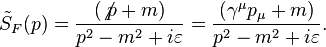  \tilde{S}_F(p) = \frac{(\not p + m)}{p^2 - m^2 + i \varepsilon} = \frac{(\gamma^\mu p_\mu + m)}{p^2 - m^2 + i \varepsilon}.