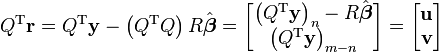 Q^{\rm T} \mathbf r = Q^{\rm T} \mathbf y - \left( Q^{\rm T} Q \right) R \hat{\boldsymbol{\beta}}= \begin{bmatrix}
\left(Q^{\rm T} \mathbf y \right)_n - R \hat{\boldsymbol{\beta}}  \\
\left(Q^{\rm T} \mathbf y \right)_{m-n} 
\end{bmatrix}
= \begin{bmatrix}
\mathbf u \\
\mathbf v
\end{bmatrix}
