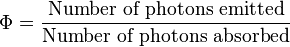  \Phi = \frac {\text{Number of photons emitted}} {\text{Number of photons absorbed}} 