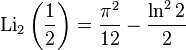 \operatorname{Li}_2\left(\frac{1}{2}\right)=\frac{{\pi}^2}{12}-\frac{\ln^2 2}{2} 