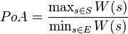 PoA = \frac{\max_{s \in S} W(s)}{\min_{s \in E} W(s)}