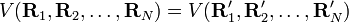  V(\mathbf{R}_1, \mathbf{R}_2, \ldots, \mathbf{R}_N)=V(\mathbf{R}'_1, \mathbf{R}'_2, \ldots, \mathbf{R}'_N)