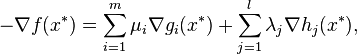 -\nabla f(x^*) = \sum_{i=1}^m \mu_i \nabla g_i(x^*) + \sum_{j=1}^l \lambda_j \nabla h_j(x^*),