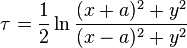 
  \tau = \frac{1}{2} \ln \frac{(x + a)^2 + y^2}{(x - a)^2 + y^2}
