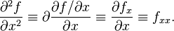 \frac{{\partial ^2 f}}{{\partial x^2}} \equiv \partial \frac{{\partial f / \partial x}}{{\partial x}} \equiv \frac{{\partial f_x }}{{\partial x }} \equiv  f_{{xx}}.