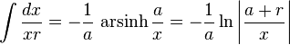 \int {\frac {dx}{xr}}=-{\frac {1}{a}}\,\operatorname {arsinh} {\frac {a}{x}}=-{\frac {1}{a}}\ln \left|{\frac {a+r}{x}}\right|