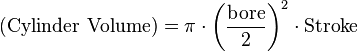 \text{(Cylinder Volume)} = \pi \cdot \left(\frac{\text{bore}}{2}\right)^2 \cdot \text{Stroke}