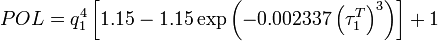 
POL = q_1^4 \left[ 1.15 - 1.15 \exp \left( -0.002337 \left( \tau_1^T\right)^3 \right) \right] + 1
