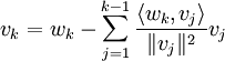 v_k=w_k-\sum_{j=1}^{k-1}{\langle w_k, v_j\rangle\over\|v_j\|^2}v_j