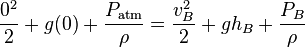 {0^2 \over 2}+g(0)+{P_\mathrm{atm} \over \rho}={v_B^2 \over 2}+gh_B+{P_B \over \rho}